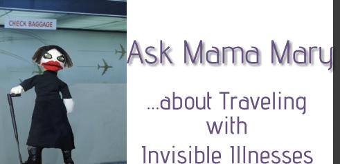 Ask Mama Mary �about Traveling  with Invisible Illnesses