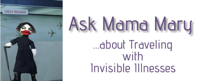 Ask Mama Mary   �about Traveling  with  Invisible Illnesses